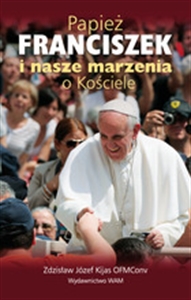 Obrazek PAPIEŻ FRANCISZEK I NASZE MARZENIA O KOŚCIELE